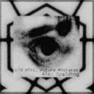 Alex Spalding - Old Hits, Future Mistakes flac download