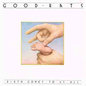 Good Rats - Birth Comes To Us All flac download