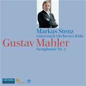 Gustav Mahler, Markus Stenz, Gürzenich-Orchester Köln - Symphonie Nr. 5 flac download