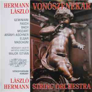 Hermann László Vonószenekar, Geminiani, Fasch, Bach, Mozart, Arányi-Aschner, Elgar, Mascagni, Major István  - László Hermann String Orchestra flac download