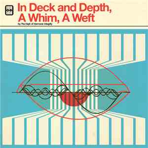 The Dept. Of Harmonic Integrity - In Deck And Depth, A Whim, A Weft flac download