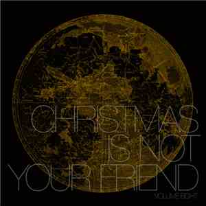 Various - Christmas Is Not Your Friend – Volume Eight flac download