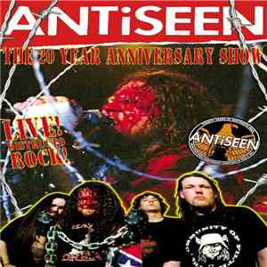 Antiseen - The 20 Year Anniversary Show flac download