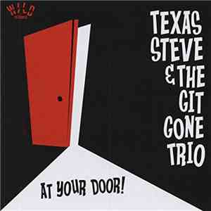 Texas Steve & The Git Gone Trio - At Your Door! flac download