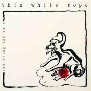 Thin White Rope - Exploring The Axis flac download