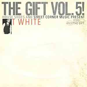 T-White - House Shoes & Street Corner Music Present: The Gift Vol. 5! flac download