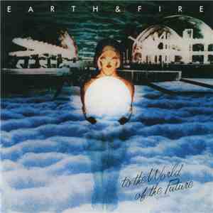 Earth & Fire - To The World Of The Future flac download