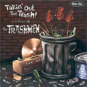 Various - Takin' Out The Trash! - A Tribute To The Trashmen flac download