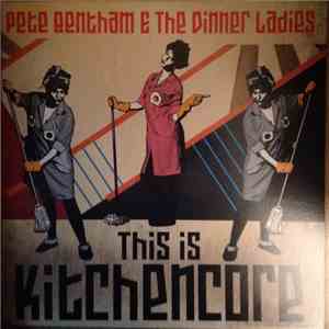 Pete Bentham & The Dinner Ladies - This Is Kitchencore flac download