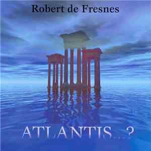 Robert De Fresnes - Atlantis...? flac download