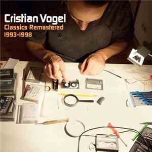 Cristian Vogel - Classics Remastered 1993-1998 flac download