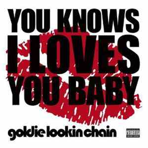 Goldie Lookin Chain - You Knows I Loves You Baby flac download