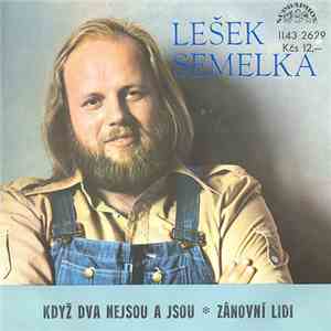 Lešek Semelka - Když Dva Nejsou A Jsou ✽ Zánovní Lidi flac download