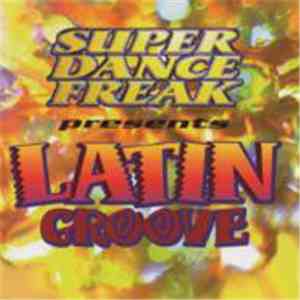 Various - Super Dance Freak Presents Latin Groove flac download