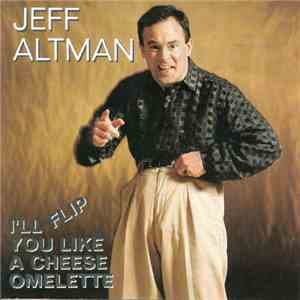 Jeff Altman - I'll Flip You Like A Cheese Omelette flac download