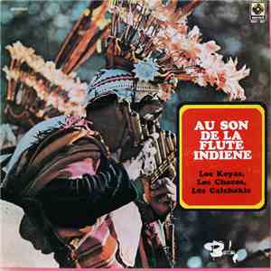 Los Chacos, Los Calchakis, Los Koyas - Au Son De La Flute Indienne flac download