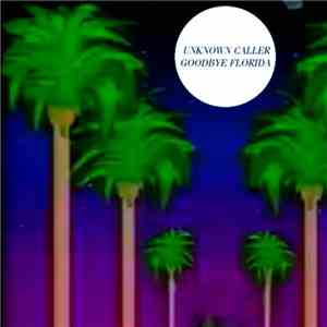 Unknown Caller  - Goodbye Florida flac download
