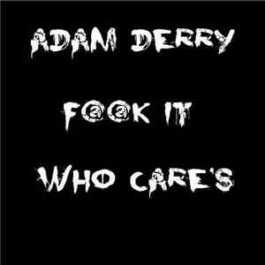 Adam Derry - F@@k It Who Care's flac download