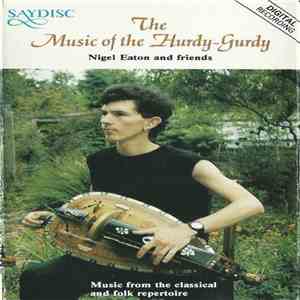 Nigel Eaton And Friends - The Music Of The Hurdy-Gurdy (Music From The Classical And Folk Repertoire) flac download