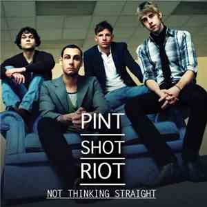 Pint Shot Riot - Not Thinking Straight flac download