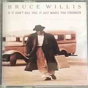 Bruce Willis - If It Don't Kill You, It Just Makes You Stronger flac download