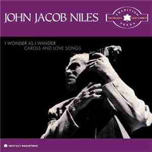 John Jacob Niles - I Wonder As I Wander, Carols And Love Songs flac download