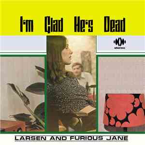 Larsen & Furious Jane - I'm Glad He's Dead flac download