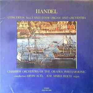 Handel, Orchestra de cameră a Filarmonicii de stat Oradea, Ervin Acél, Ilse Maria Reich - Concertos No. 1, 3 and 13 for Organ and Orchestra flac download