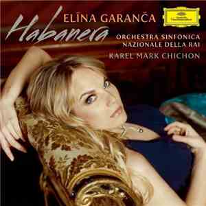 Elīna Garanča, Orchestra Sinfonica Nazionale Della RAI, Karel Mark Chichon - Habanera flac download