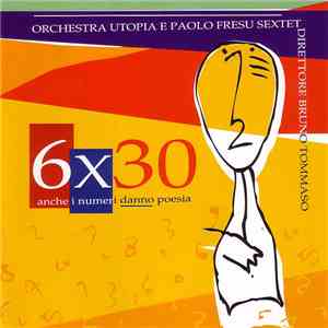 Orchestra Utopia e Paolo Fresu Sextet , Direttore Bruno Tommaso - 6 x 30 - Anche I Numeri Danno Poesia flac download