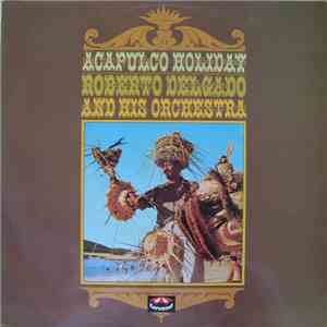 Roberto Delgado & His Orchestra - Acapulco Holiday flac download