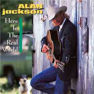 Alan Jackson  - Here In The Real World flac download