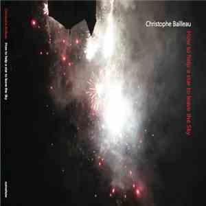 Christophe Bailleau - How To Help A Star To Leave The Sky flac download
