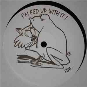 FDH... - I'm Fed Up With It ! flac download