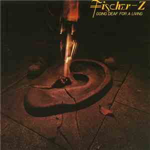 Fischer-Z - Going Deaf For A Living flac download