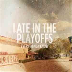 Late In The Playoffs - Everything I Know flac download