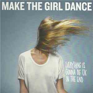 Make The Girl Dance - Everything Is Gonna Be OK In The End flac download