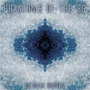 Phantoms Of The S.S. - On Milk Shores FLAC download