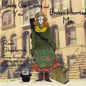 Roan Shankaruk - Happy Go Lucky You And Broken Hearted Me flac download