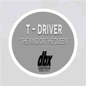 T-Driver - The King Or The Queen flac download