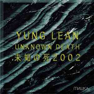 Yung Lean - Unknown Death 未知の死2002 flac download