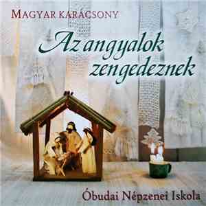 Óbudai Népzenei Iskola - Az Angyalok Zengedeznek - Magyar Karácsony flac download