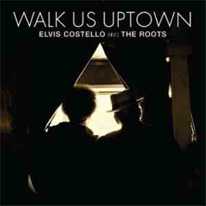 Elvis Costello & The Roots - Walk Us Uptown flac download