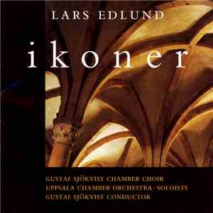 Lars Edlund, Gustaf Sjökvist Chamber Choir, Uppsala Chamber Orchestra, Gustaf Sjökvist - Ikoner flac download