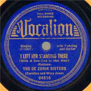 The De Zurik Sisters - I Left Her Standing There (With A Doo-Dad In Her Hair) / The Arizona Yodeler flac download