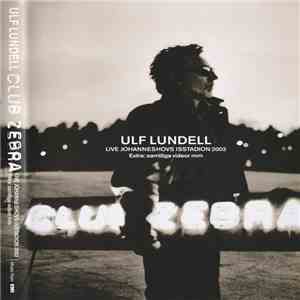 Ulf Lundell - Club Zebra Live Johanneshovs Isstadion 2002 flac download