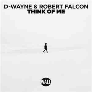 D-Wayne & Robert Falcon - Think Of Me flac download
