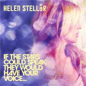 Helen Stellar - If The Stars Could Speak, They Would Have Your Voice... flac download
