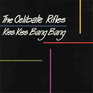 The Celibate Rifles - Kiss Kiss Bang Bang flac download