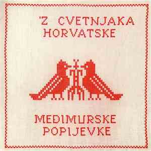 Various - 'Z Cvetnjaka Horvatske - Međimurske Popijevke flac download
